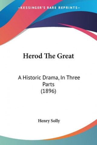 Herod The Great: A Historic Drama, In Three Parts (1896)