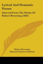 Lyrical And Dramatic Poems: Selected From The Works Of Robert Browning (1883)