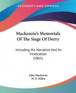 Mackenzie's Memorials Of The Siege Of Derry: Including His Narrative And Its Vindication (1861)