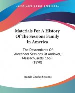 Materials For A History Of The Sessions Family In America: The Descendants Of Alexander Sessions Of Andover, Massachusetts, 1669 (1890)