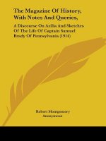 The Magazine Of History, With Notes And Queries,: A Discourse On Azilia And Sketches Of The Life Of Captain Samuel Brady Of Pennsylvania (1914)