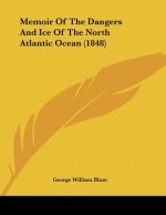 Memoir Of The Dangers And Ice Of The North Atlantic Ocean (1848)