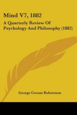 Mind V7, 1882: A Quarterly Review Of Psychology And Philosophy (1882)