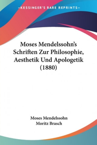 Moses Mendelssohn's Schriften Zur Philosophie, Aesthetik Und Apologetik (1880)