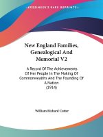 New England Families, Genealogical And Memorial V2: A Record Of The Achievements Of Her People In The Making Of Commonwealths And The Founding Of A Na