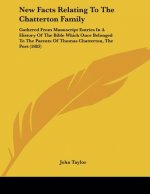 New Facts Relating To The Chatterton Family: Gathered From Manuscript Entries In A History Of The Bible Which Once Belonged To The Parents Of Thomas C