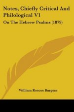 Notes, Chiefly Critical And Philological V1: On The Hebrew Psalms (1879)