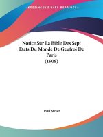 Notice Sur La Bible Des Sept Etats Du Monde De Geufroi De Paris (1908)