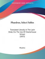 Phaedrus, Select Fables: Translated Literally In The Latin Order, For The Use Of Charterhouse School (1853)