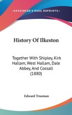 History Of Ilkeston: Together With Shipley, Kirk Hallam, West Hallam, Dale Abbey, And Cossall (1880)