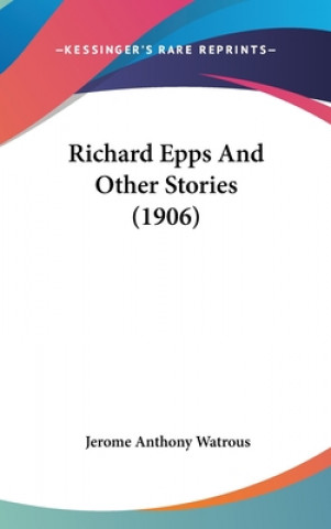 Richard Epps And Other Stories (1906)