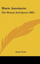 Marie Antoinette: The Woman And Queen (1883)