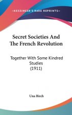 Secret Societies And The French Revolution: Together With Some Kindred Studies (1911)