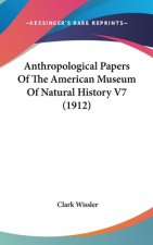 Anthropological Papers Of The American Museum Of Natural History V7 (1912)