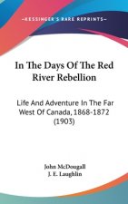 In The Days Of The Red River Rebellion: Life And Adventure In The Far West Of Canada, 1868-1872 (1903)