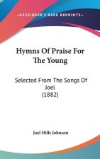 Hymns Of Praise For The Young: Selected From The Songs Of Joel (1882)