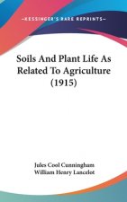 Soils And Plant Life As Related To Agriculture (1915)