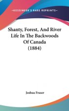 Shanty, Forest, And River Life In The Backwoods Of Canada (1884)
