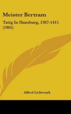 Meister Bertram: Tatig In Hamburg, 1367-1415 (1905)