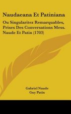 Naudaeana Et Patiniana: Ou Singularitez Remarquables, Prises Des Conversations Mess. Naude Et Patin (1703)
