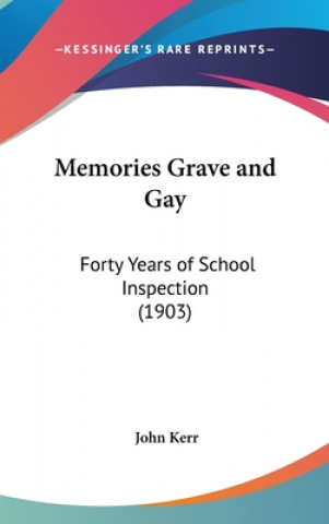 Memories Grave and Gay: Forty Years of School Inspection (1903)