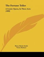 The Fortune Teller: A Comic Opera, In Three Acts (1898)