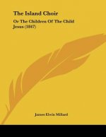 The Island Choir: Or The Children Of The Child Jesus (1847)