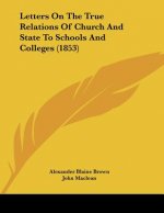 Letters On The True Relations Of Church And State To Schools And Colleges (1853)
