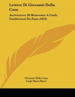 Lettere Di Giovanni Della Casa: Arcivescovo Di Benevento A Carlo Gualteruzzi Da Fano (1824)