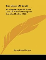 The Gloss Of Youth: An Imaginary Episode In The Lives Of William Shakespeare And John Fletcher (1920)