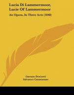 Lucia Di Lammermoor, Lucie of Lammermoor: An Opera, in Three Acts (1848)