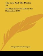 The Law And The Doctor V1: The Physician's Civil Liability For Malpractice (1903)
