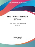 Mass Of The Sacred Heart Of Jesus: For Chorus And Orchestra (1883)