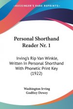 Personal Shorthand Reader Nr. 1: Irving's Rip Van Winkle, Written In Personal Shorthand With Phonetic Print Key (1922)