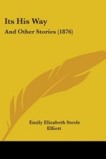 Its His Way: And Other Stories (1876)