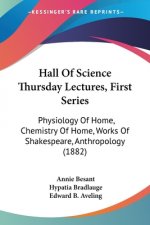 Hall Of Science Thursday Lectures, First Series: Physiology Of Home, Chemistry Of Home, Works Of Shakespeare, Anthropology (1882)