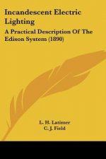 Incandescent Electric Lighting: A Practical Description Of The Edison System (1890)