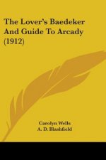 The Lover's Baedeker And Guide To Arcady (1912)