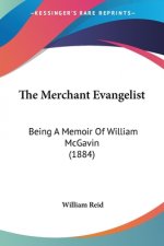 The Merchant Evangelist: Being A Memoir Of William McGavin (1884)