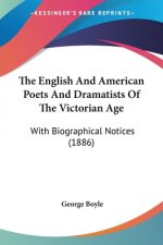 The English And American Poets And Dramatists Of The Victorian Age: With Biographical Notices (1886)