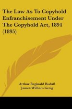 The Law As To Copyhold Enfranchisement Under The Copyhold Act, 1894 (1895)