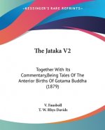 The Jataka V2: Together With Its Commentary, Being Tales Of The Anterior Births Of Gotama Buddha (1879)