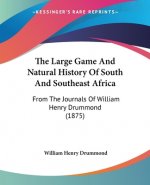 The Large Game And Natural History Of South And Southeast Africa: From The Journals Of William Henry Drummond (1875)