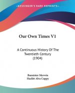 Our Own Times V1: A Continuous History Of The Twentieth Century (1904)