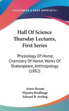 Hall Of Science Thursday Lectures, First Series: Physiology Of Home, Chemistry Of Home, Works Of Shakespeare, Anthropology (1882)