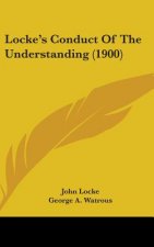 Locke's Conduct Of The Understanding (1900)