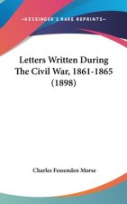 Letters Written During The Civil War, 1861-1865 (1898)