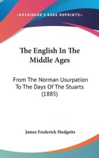 The English In The Middle Ages: From The Norman Usurpation To The Days Of The Stuarts (1885)