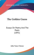The Golden Guess: Essays On Poetry And The Poets (1891)