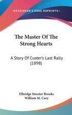 The Master Of The Strong Hearts: A Story Of Custer's Last Rally (1898)